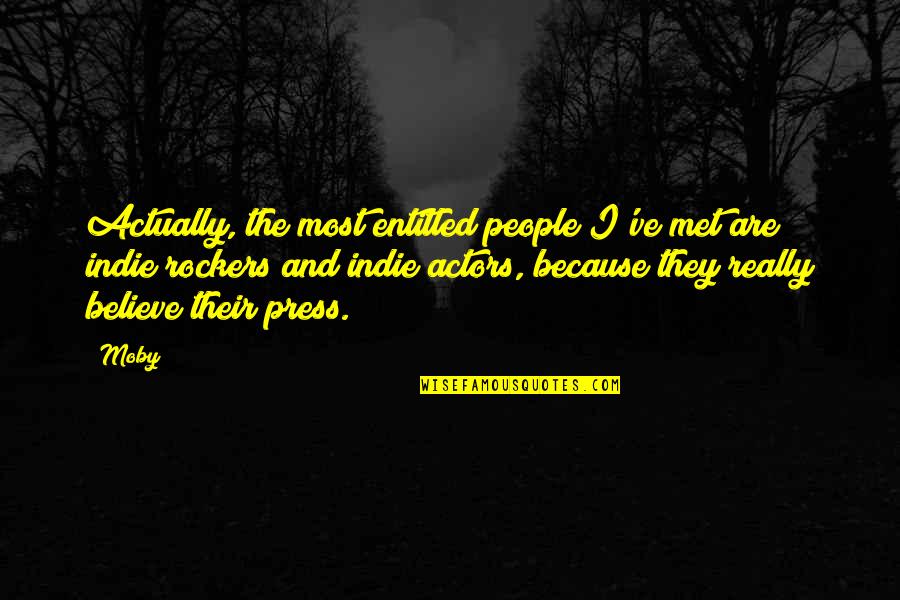 Indie Quotes By Moby: Actually, the most entitled people I've met are