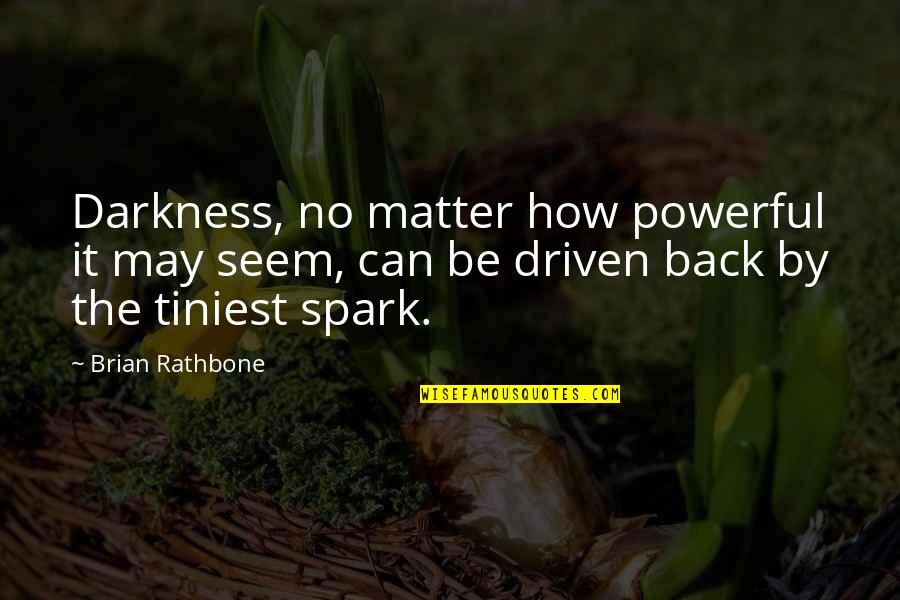 Indie Rock Love Quotes By Brian Rathbone: Darkness, no matter how powerful it may seem,