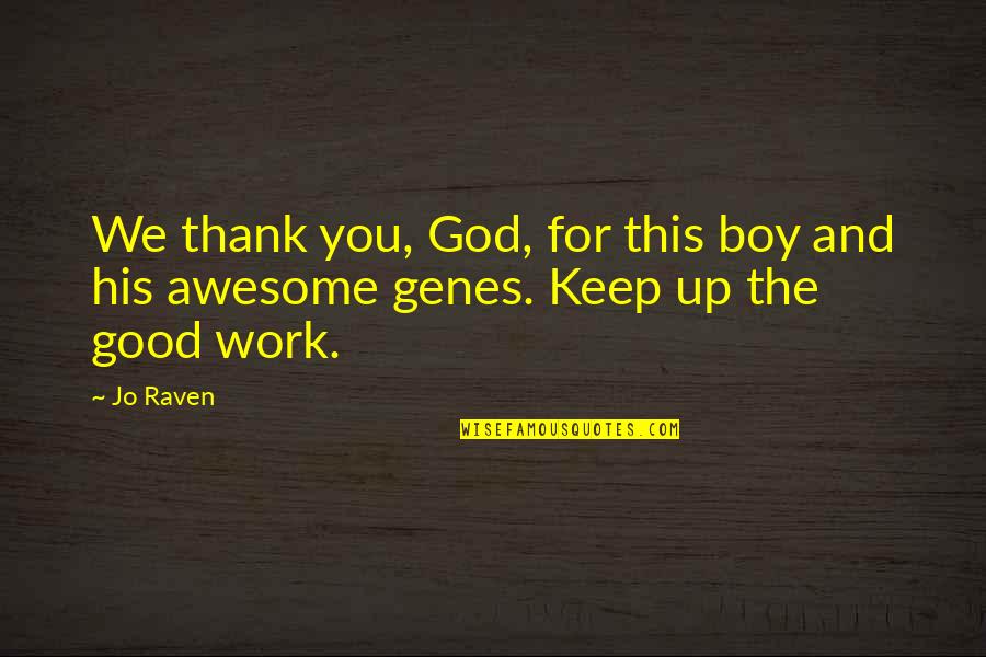 Indie Rock Love Song Quotes By Jo Raven: We thank you, God, for this boy and