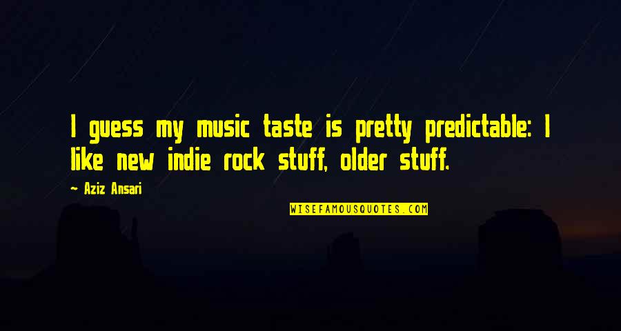 Indie Rock Quotes By Aziz Ansari: I guess my music taste is pretty predictable: