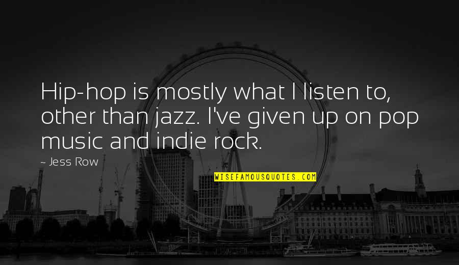 Indie Rock Quotes By Jess Row: Hip-hop is mostly what I listen to, other