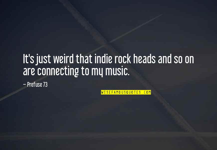 Indie Rock Quotes By Prefuse 73: It's just weird that indie rock heads and