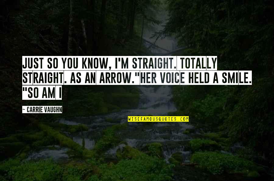 Indie Rock Song Quotes By Carrie Vaughn: Just so you know, I'm straight. Totally straight.