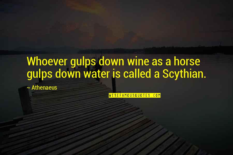 Indie Writers Quotes By Athenaeus: Whoever gulps down wine as a horse gulps