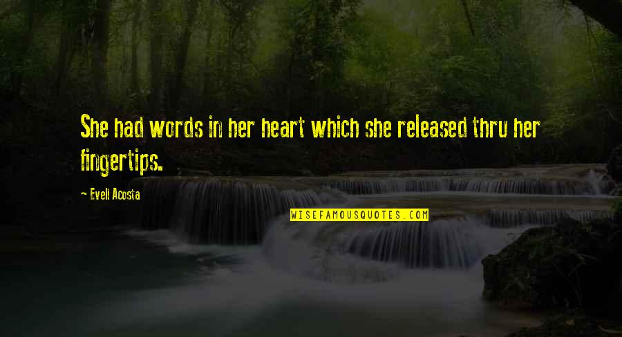 Indie Writing Quotes By Eveli Acosta: She had words in her heart which she