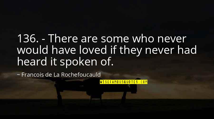 Indie Writing Quotes By Francois De La Rochefoucauld: 136. - There are some who never would