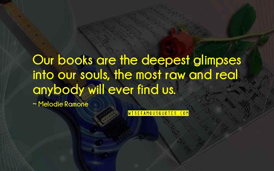 Indie Writing Quotes By Melodie Ramone: Our books are the deepest glimpses into our