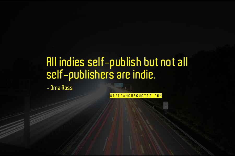 Indie Writing Quotes By Orna Ross: All indies self-publish but not all self-publishers are