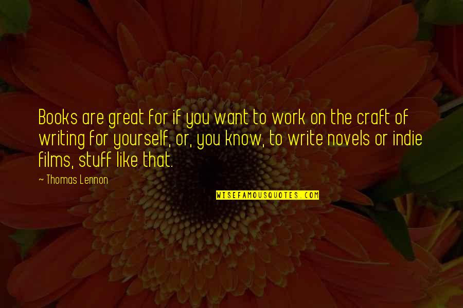 Indie Writing Quotes By Thomas Lennon: Books are great for if you want to