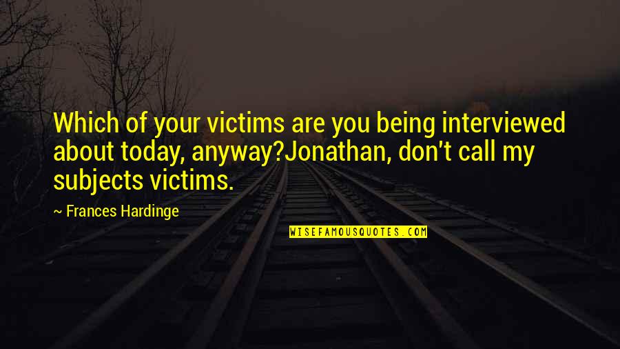 Indiegogo Quotes By Frances Hardinge: Which of your victims are you being interviewed Indiegogo Quotes By Frances Hardinge: Which of your victims are you being interviewed