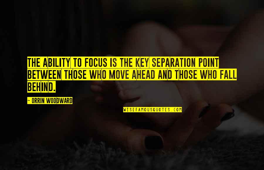 Indienen Personenbelasting Quotes By Orrin Woodward: The ability to focus is the key separation