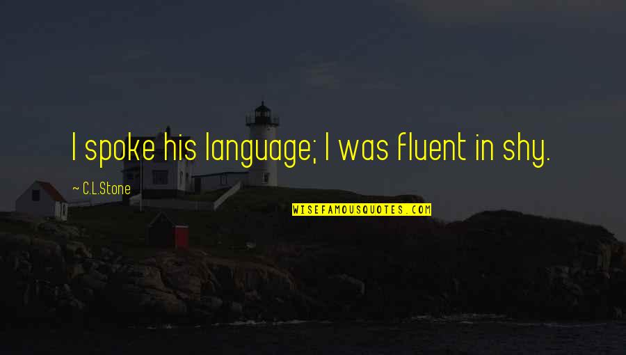 Indiens Historia Quotes By C.L.Stone: I spoke his language; I was fluent in