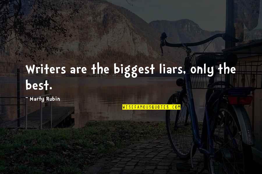 Indiens Historia Quotes By Marty Rubin: Writers are the biggest liars, only the best.