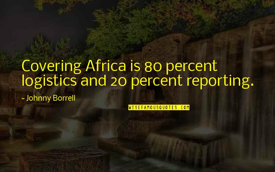 Indietro Quotes By Johnny Borrell: Covering Africa is 80 percent logistics and 20