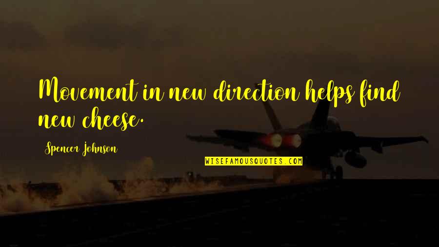 Indietro Quotes By Spencer Johnson: Movement in new direction helps find new cheese.