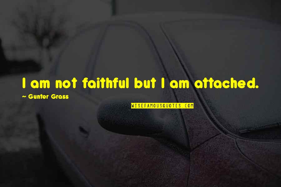 Indiferncia Quotes By Gunter Grass: I am not faithful but I am attached.