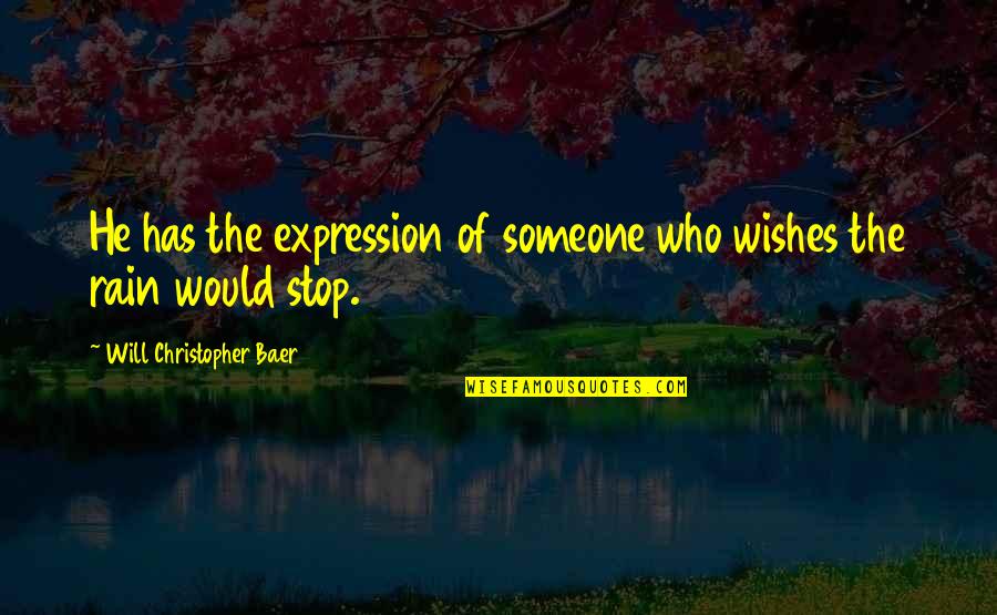 Indiferncia Quotes By Will Christopher Baer: He has the expression of someone who wishes