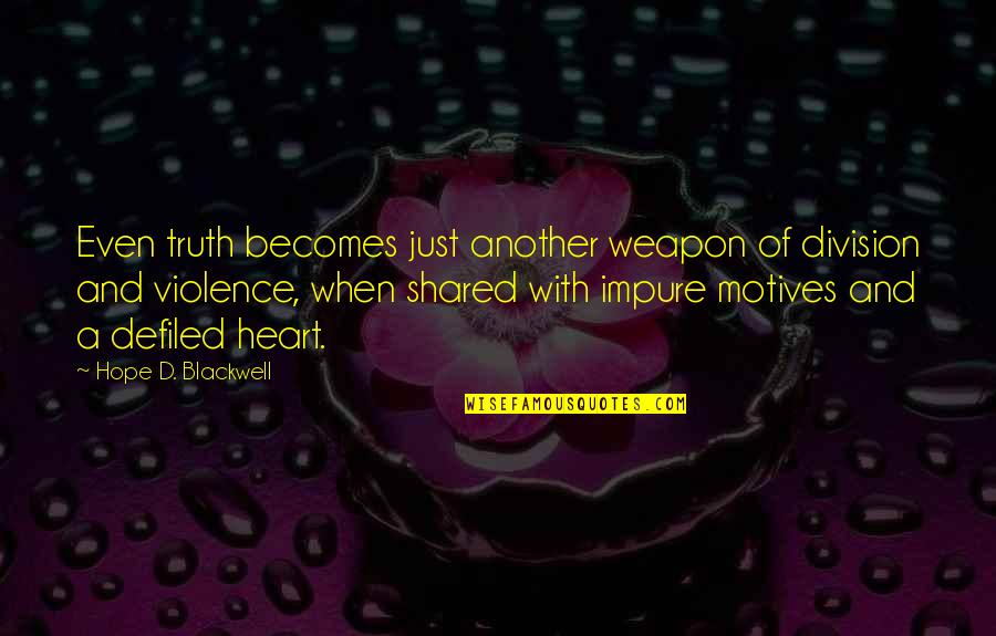 Indiff Quotes By Hope D. Blackwell: Even truth becomes just another weapon of division