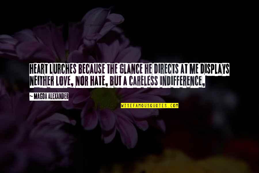 Indifference And Love Quotes By Magda Alexander: heart lurches because the glance he directs at