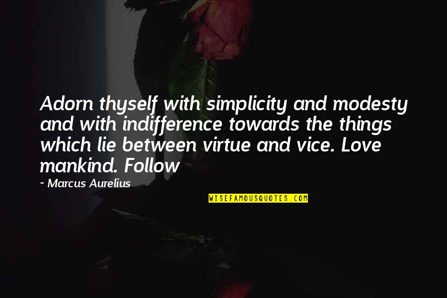Indifference And Love Quotes By Marcus Aurelius: Adorn thyself with simplicity and modesty and with