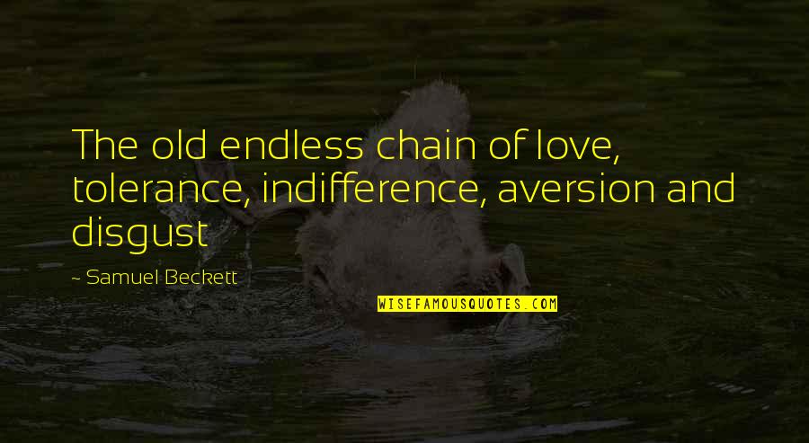 Indifference And Love Quotes By Samuel Beckett: The old endless chain of love, tolerance, indifference,