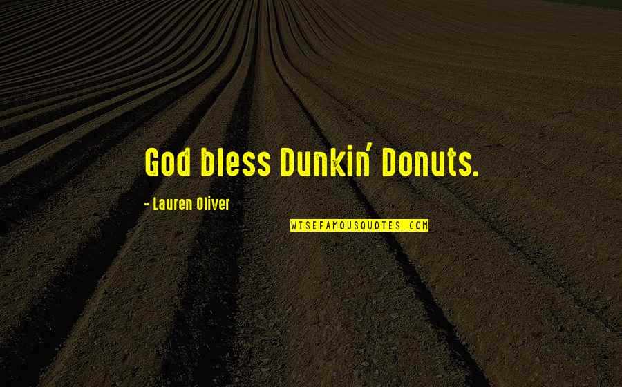 Indifference To Evil Quote Quotes By Lauren Oliver: God bless Dunkin' Donuts.