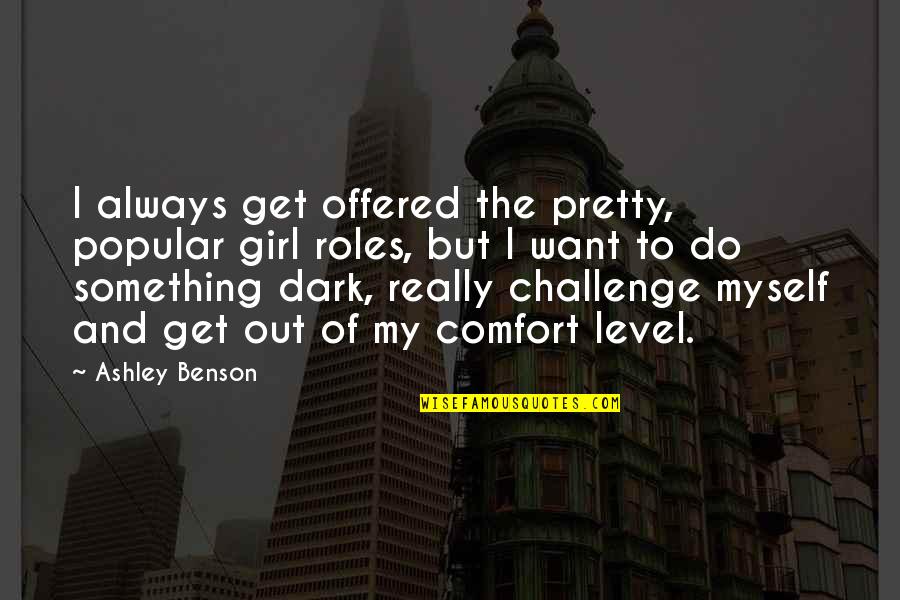 Indifferent Famous Quotes By Ashley Benson: I always get offered the pretty, popular girl Indifferent Famous Quotes By Ashley Benson: I always get offered the pretty, popular girl