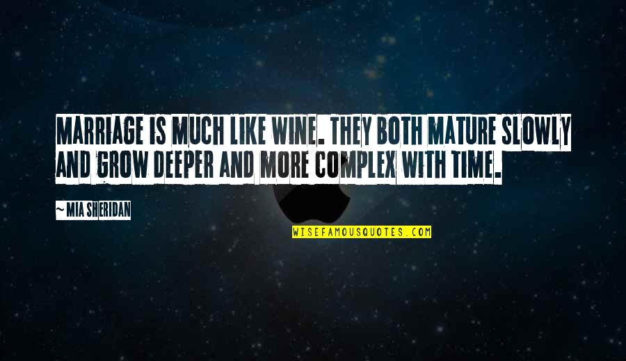 Indifferent Feelings Quotes By Mia Sheridan: Marriage is much like wine. They both mature