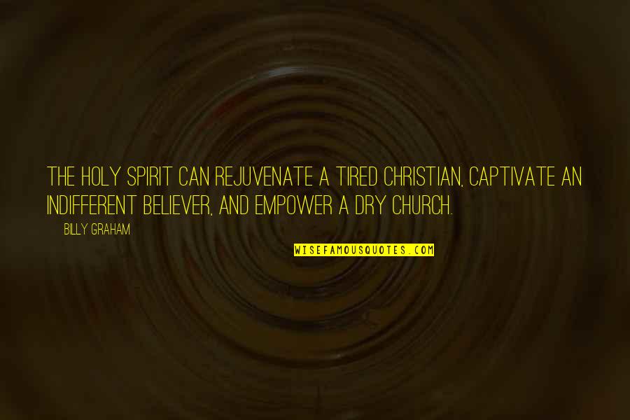 Indifferent Quotes By Billy Graham: The Holy Spirit can rejuvenate a tired Christian, Indifferent Quotes By Billy Graham: The Holy Spirit can rejuvenate a tired Christian,