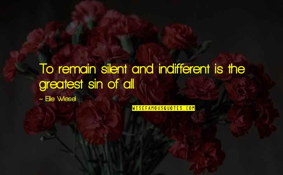 Indifferent Quotes By Elie Wiesel: To remain silent and indifferent is the greatest