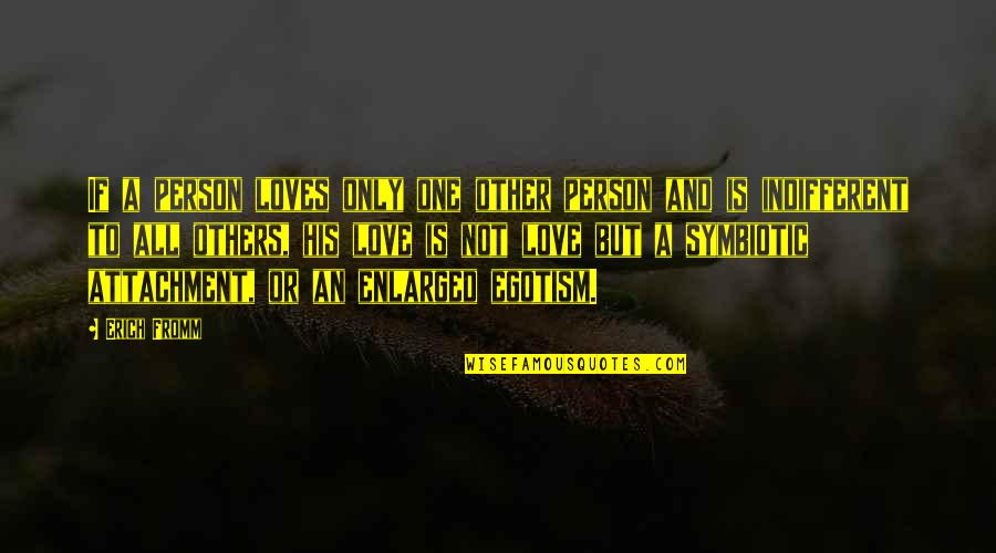 Indifferent Quotes By Erich Fromm: If a person loves only one other person Indifferent Quotes By Erich Fromm: If a person loves only one other person