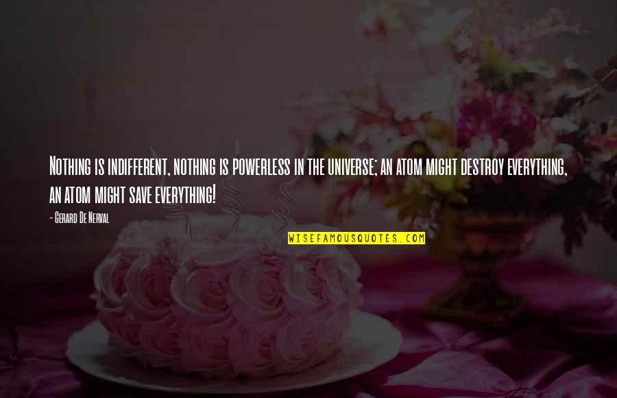 Indifferent Quotes By Gerard De Nerval: Nothing is indifferent, nothing is powerless in the Indifferent Quotes By Gerard De Nerval: Nothing is indifferent, nothing is powerless in the