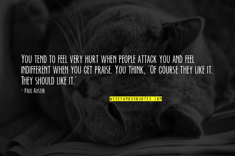 Indifferent Quotes By Paul Auster: You tend to feel very hurt when people