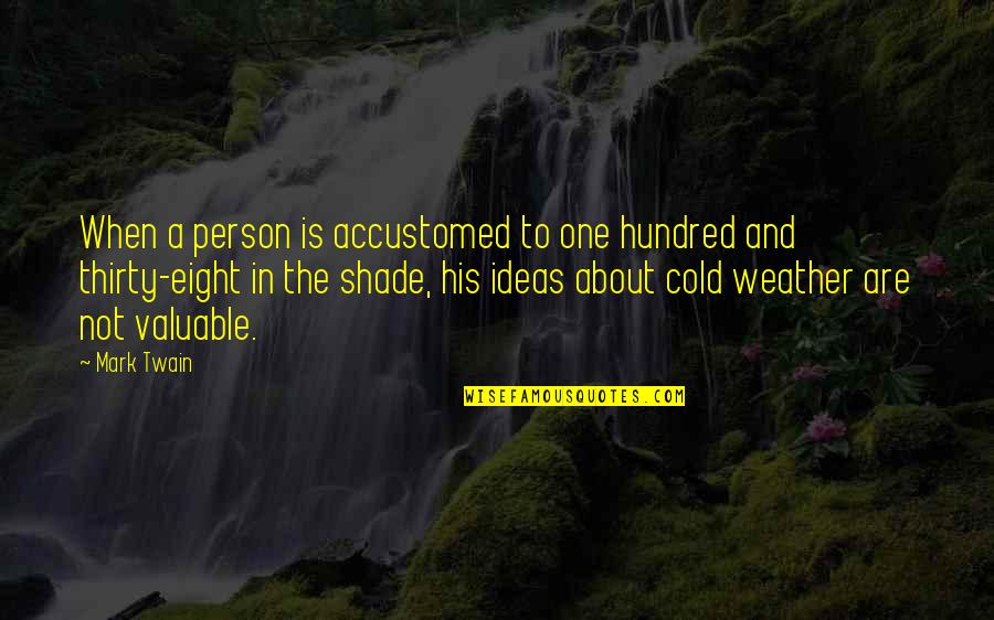 Indifferentiae Quotes By Mark Twain: When a person is accustomed to one hundred