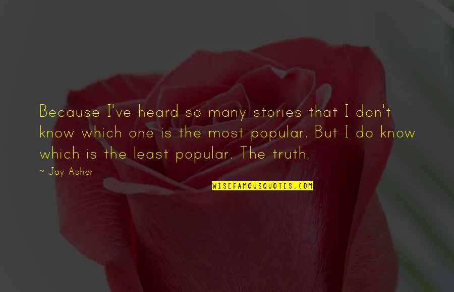 Indifferentialism Quotes By Jay Asher: Because I've heard so many stories that I Indifferentialism Quotes By Jay Asher: Because I've heard so many stories that I