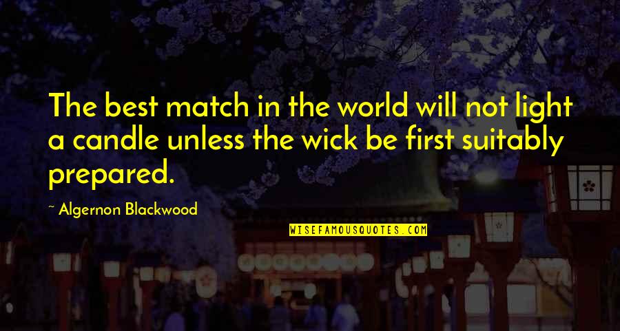 Indifferentism The Belief Quotes By Algernon Blackwood: The best match in the world will not