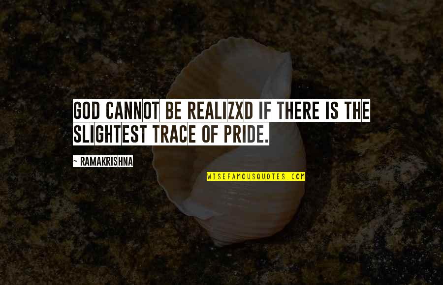 Indifferentists Quotes By Ramakrishna: God cannot be realizxd if there is the