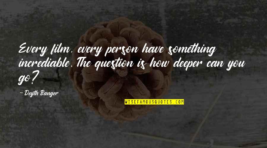 Indigena Definicion Quotes By Deyth Banger: Every film, every person have something incrediable. The Indigena Definicion Quotes By Deyth Banger: Every film, every person have something incrediable. The