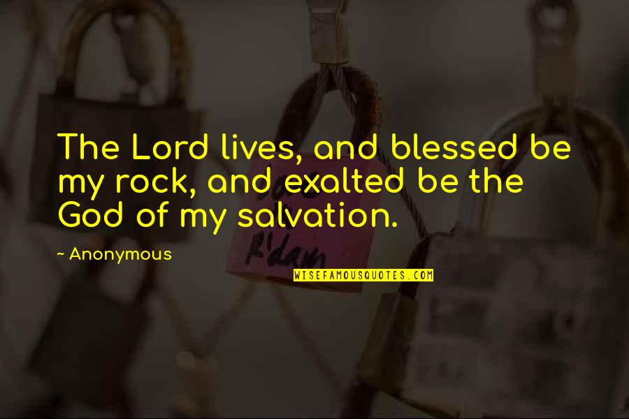Indigencia Que Quotes By Anonymous: The Lord lives, and blessed be my rock,