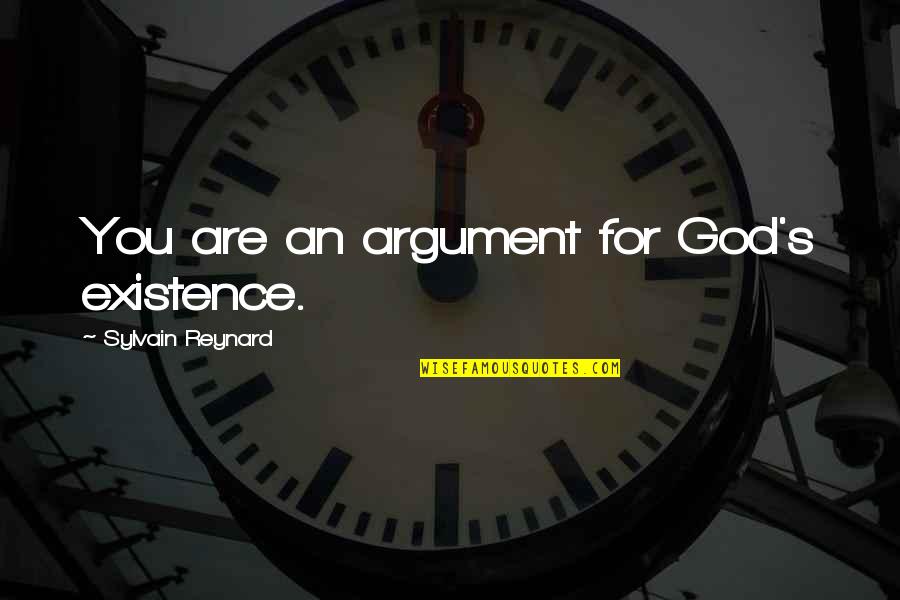 Indigencia Que Quotes By Sylvain Reynard: You are an argument for God's existence.