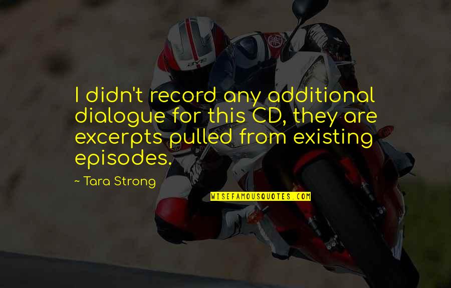 Indigencia Que Quotes By Tara Strong: I didn't record any additional dialogue for this