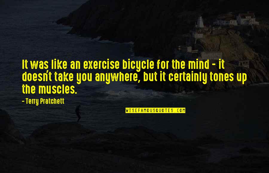 Indigencia Que Quotes By Terry Pratchett: It was like an exercise bicycle for the