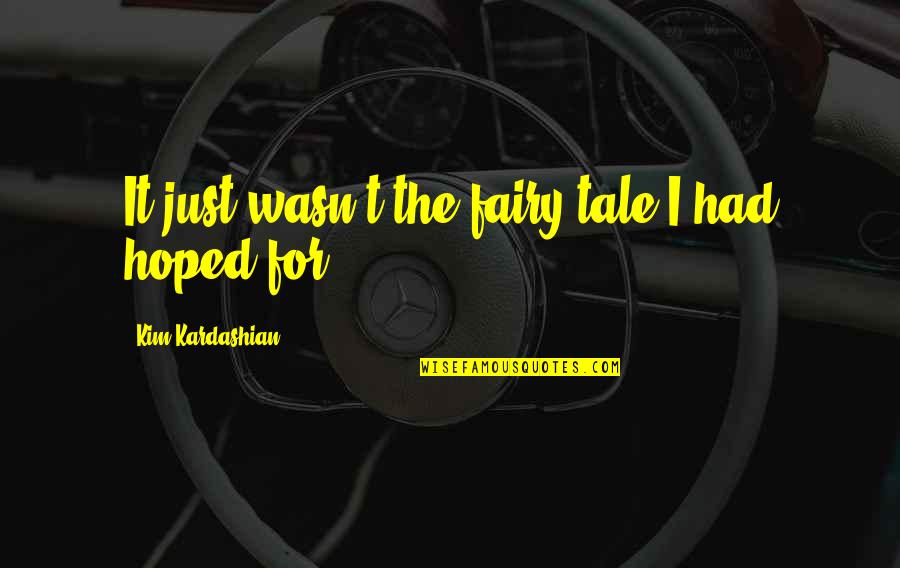 Indigenes Of Ibadan Quotes By Kim Kardashian: It just wasn't the fairy tale I had