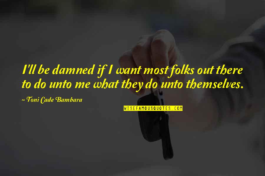 Indigenes Of Ibadan Quotes By Toni Cade Bambara: I'll be damned if I want most folks