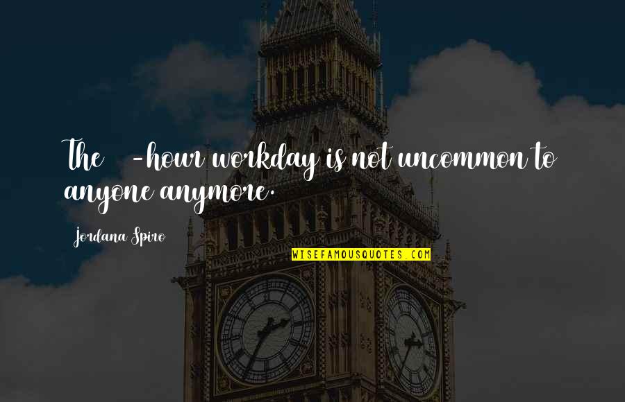 Indigenes Quotes By Jordana Spiro: The 12-hour workday is not uncommon to anyone