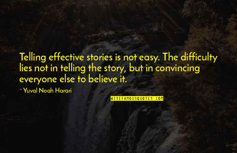 Indigenisation And Economic Empowerment Quotes By Yuval Noah Harari: Telling effective stories is not easy. The difficulty Indigenisation And Economic Empowerment Quotes By Yuval Noah Harari: Telling effective stories is not easy. The difficulty