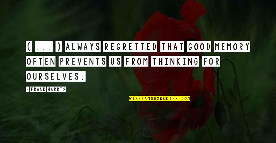 Indigenismos Quotes By Frank Harris: ( ... ) always regretted that good memory