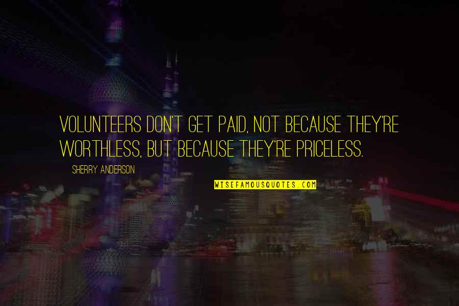 Indigenismos Quotes By Sherry Anderson: Volunteers don't get paid, not because they're worthless,