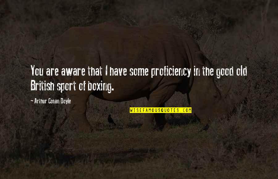 Indigenous Culture Quotes By Arthur Conan Doyle: You are aware that I have some proficiency