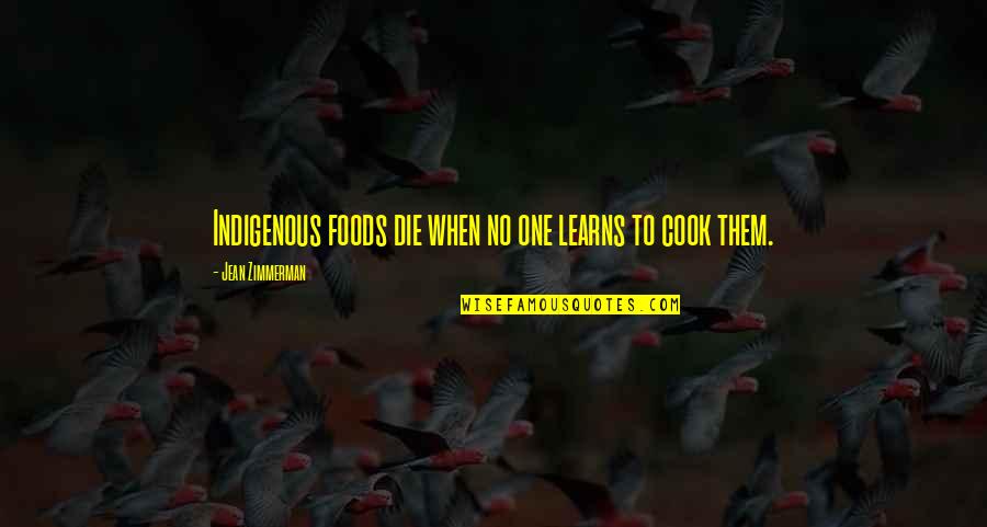 Indigenous Culture Quotes By Jean Zimmerman: Indigenous foods die when no one learns to